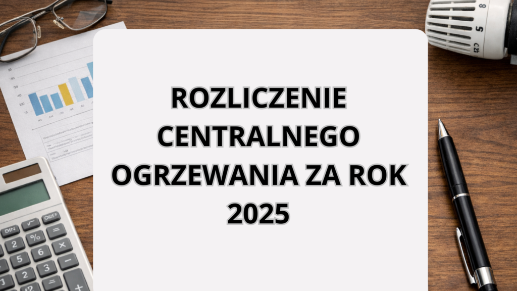 Rozliczenie kosztów centralnego ogrzewania za rok 2025.